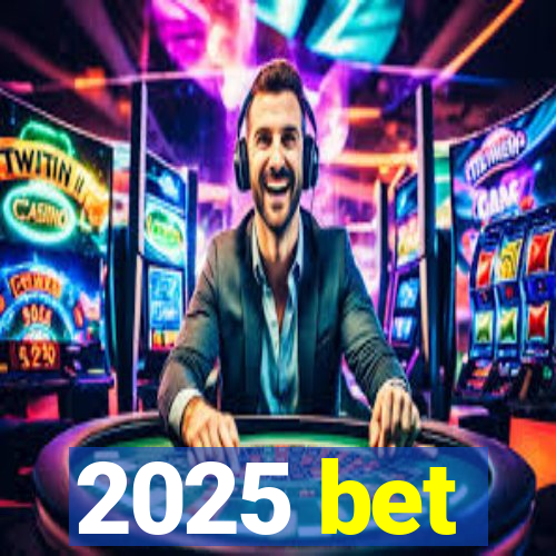 2025 bet